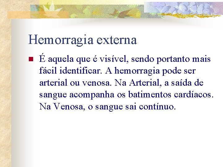 Hemorragia externa n É aquela que é visível, sendo portanto mais fácil identificar. A