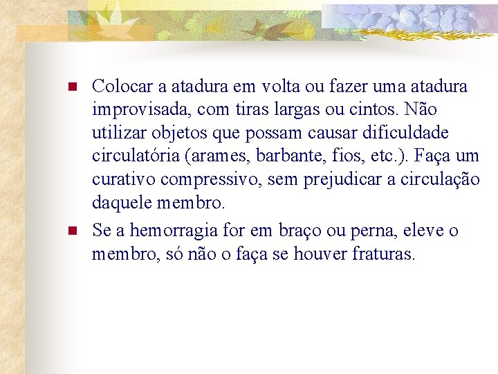 n n Colocar a atadura em volta ou fazer uma atadura improvisada, com tiras