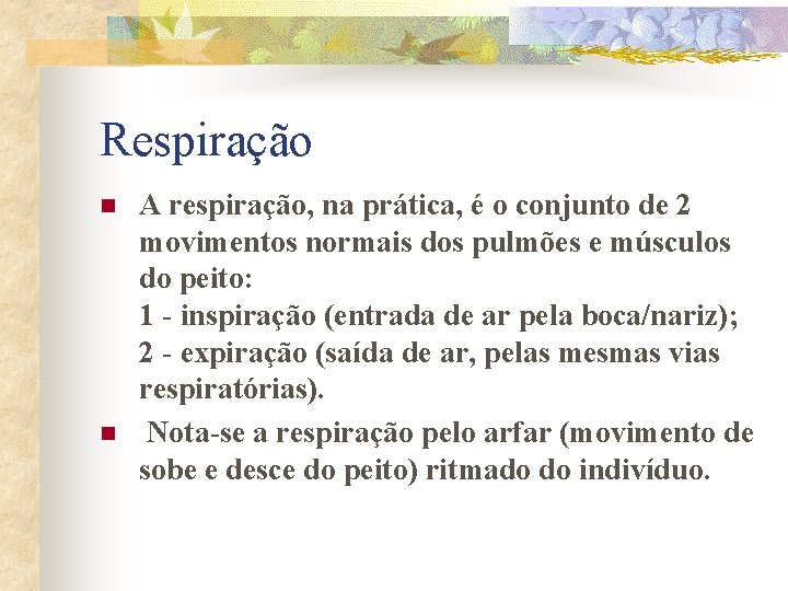 Respiração n n A respiração, na prática, é o conjunto de 2 movimentos normais