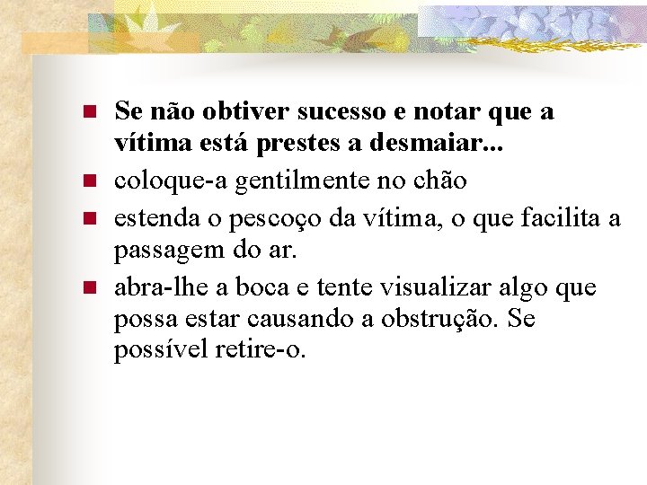 n n Se não obtiver sucesso e notar que a vítima está prestes a