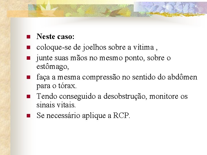 n n n Neste caso: coloque-se de joelhos sobre a vítima , junte suas