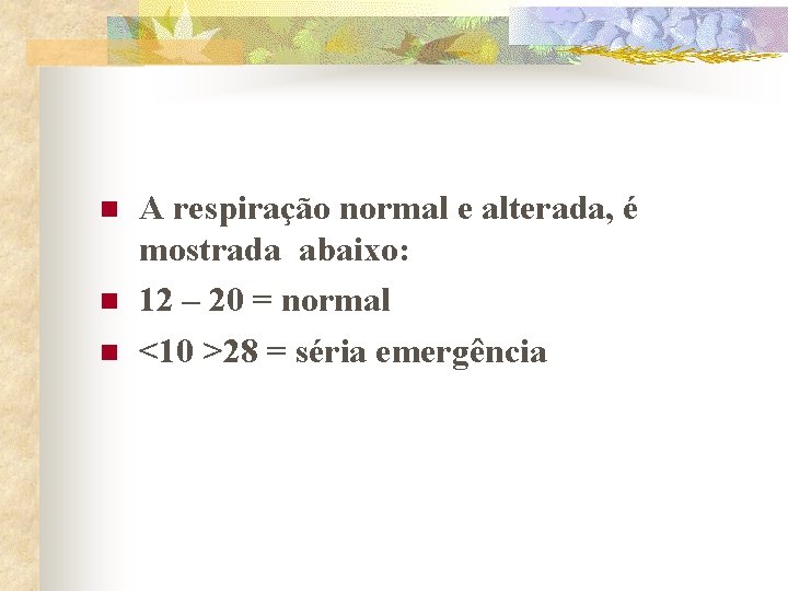 n n n A respiração normal e alterada, é mostrada abaixo: 12 – 20