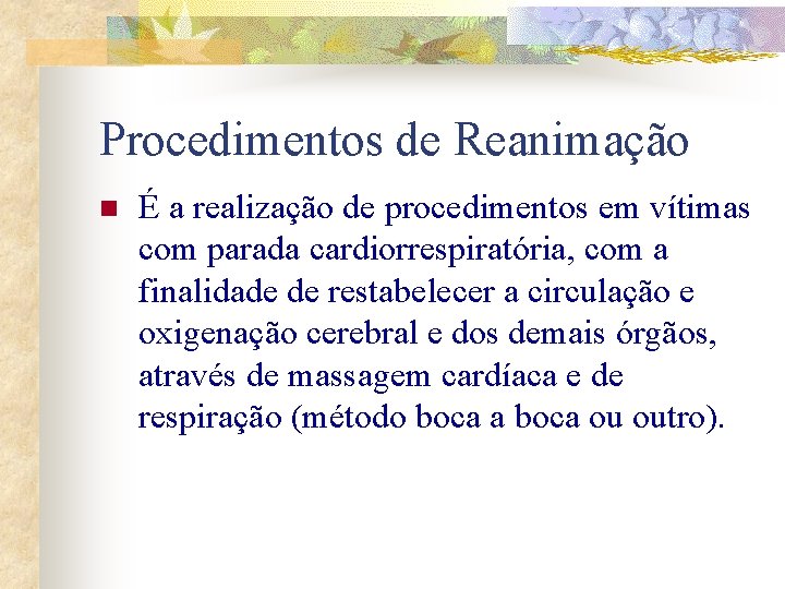 Procedimentos de Reanimação n É a realização de procedimentos em vítimas com parada cardiorrespiratória,