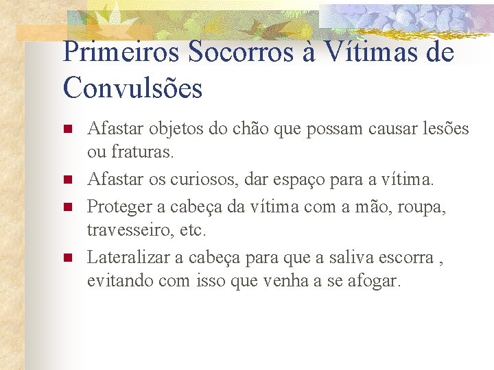 Primeiros Socorros à Vítimas de Convulsões n n Afastar objetos do chão que possam