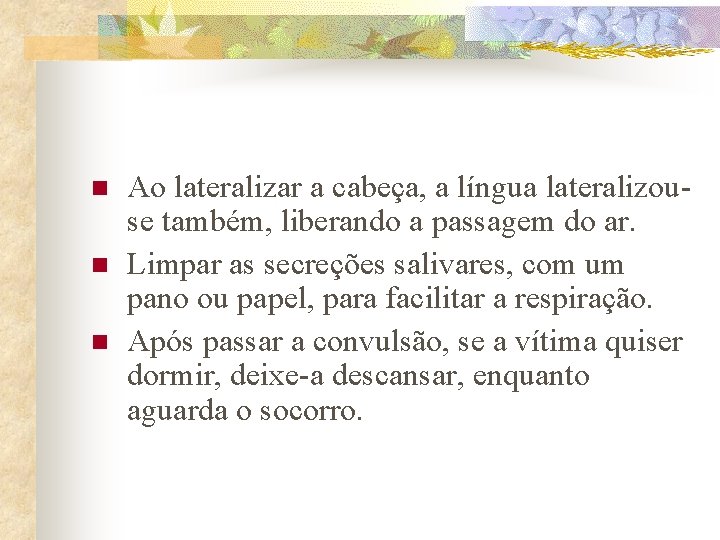 n n n Ao lateralizar a cabeça, a língua lateralizouse também, liberando a passagem