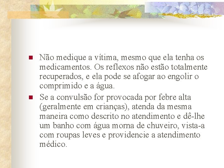 n n Não medique a vítima, mesmo que ela tenha os medicamentos. Os reflexos