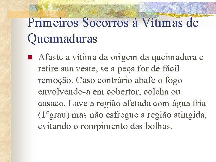 Primeiros Socorros à Vítimas de Queimaduras n Afaste a vítima da origem da queimadura