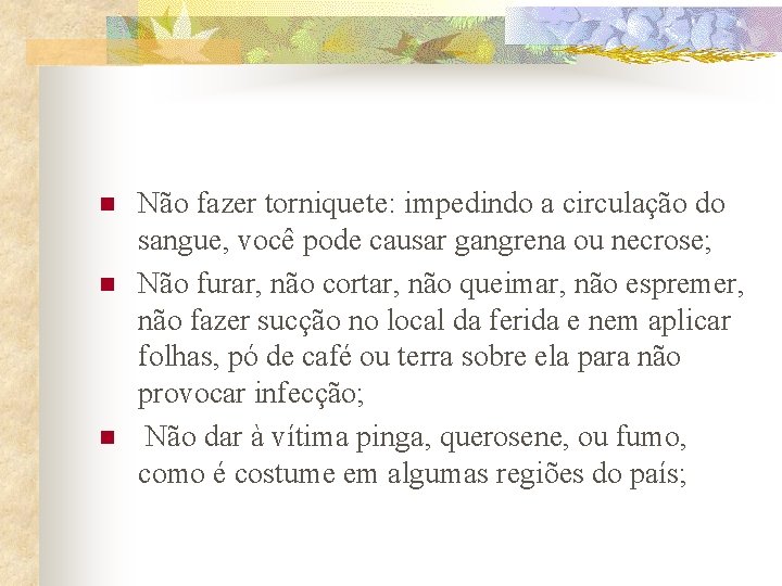 n n n Não fazer torniquete: impedindo a circulação do sangue, você pode causar