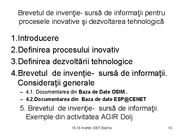 Brevetul de invenţie- sursă de informaţii pentru procesele inovative şi dezvoltarea tehnologică 1. Introducere