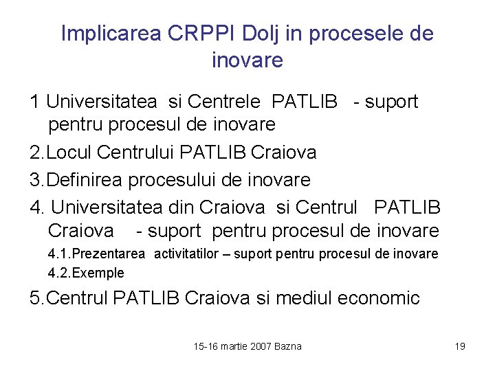 Implicarea CRPPI Dolj in procesele de inovare 1 Universitatea si Centrele PATLIB - suport