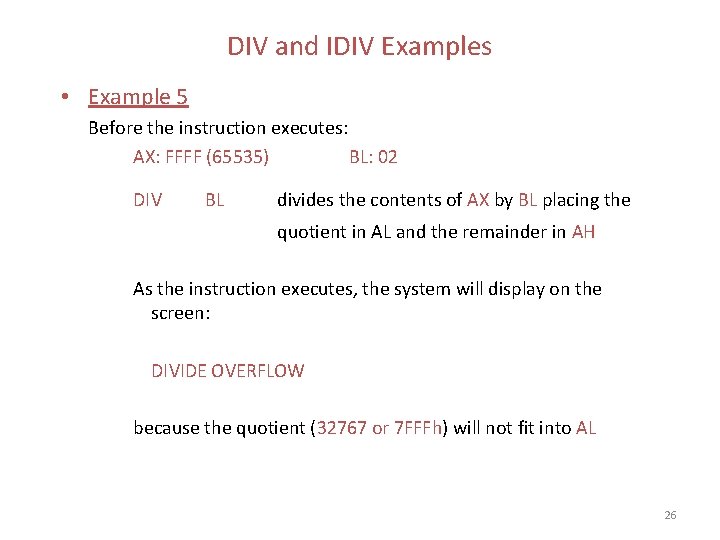 DIV and IDIV Examples • Example 5 Before the instruction executes: AX: FFFF (65535)