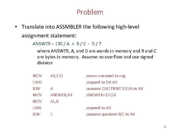 Problem • Translate into ASSMBLER the following high-level assignment statement: ANSWER = 130 /