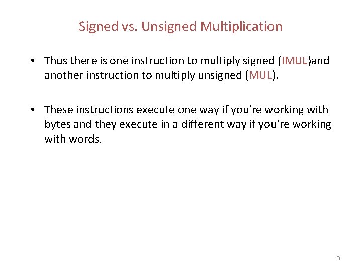 Signed vs. Unsigned Multiplication • Thus there is one instruction to multiply signed (IMUL)and