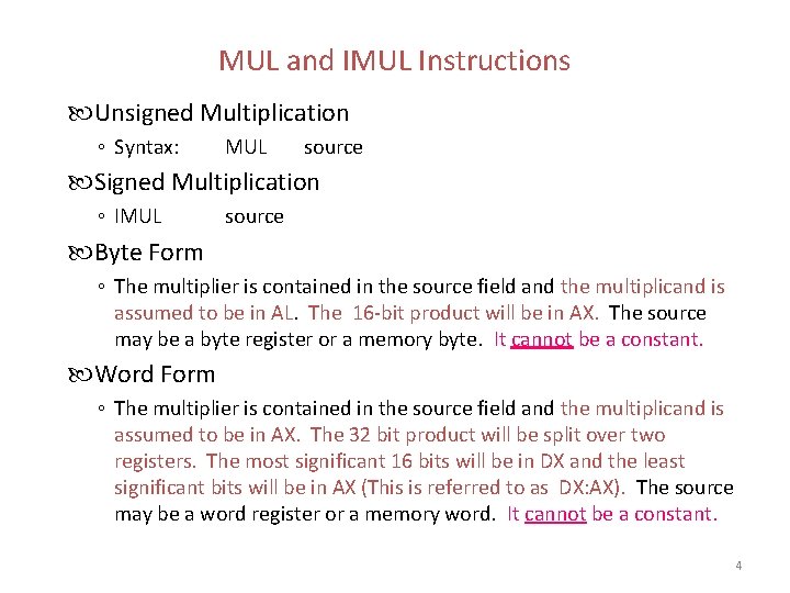 MUL and IMUL Instructions Unsigned Multiplication ◦ Syntax: MUL source Signed Multiplication ◦ IMUL
