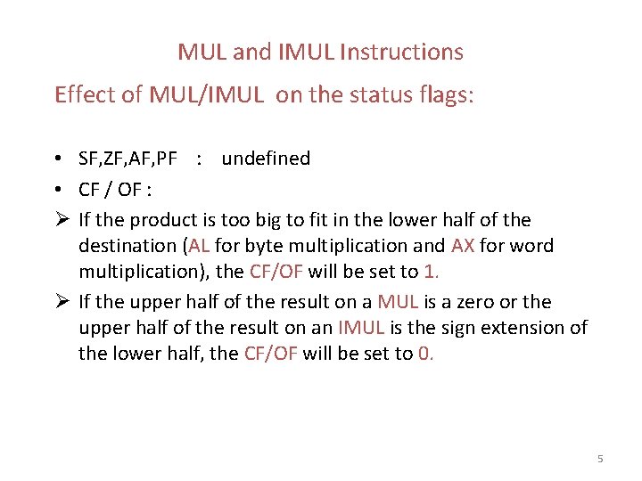 MUL and IMUL Instructions Effect of MUL/IMUL on the status flags: • SF, ZF,