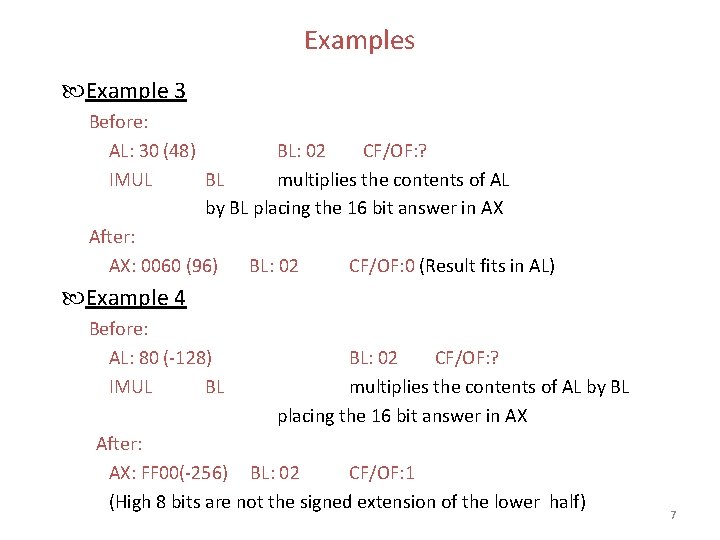 Examples Example 3 Before: AL: 30 (48) BL: 02 CF/OF: ? IMUL BL multiplies