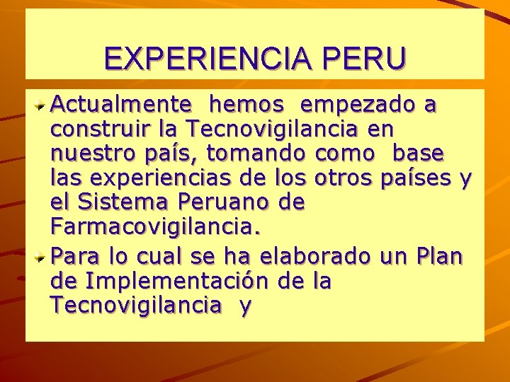 EXPERIENCIA PERU Actualmente hemos empezado a construir la Tecnovigilancia en nuestro país, tomando como