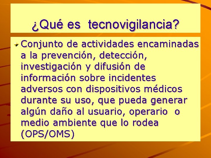 ¿Qué es tecnovigilancia? Conjunto de actividades encaminadas a la prevención, detección, investigación y difusión