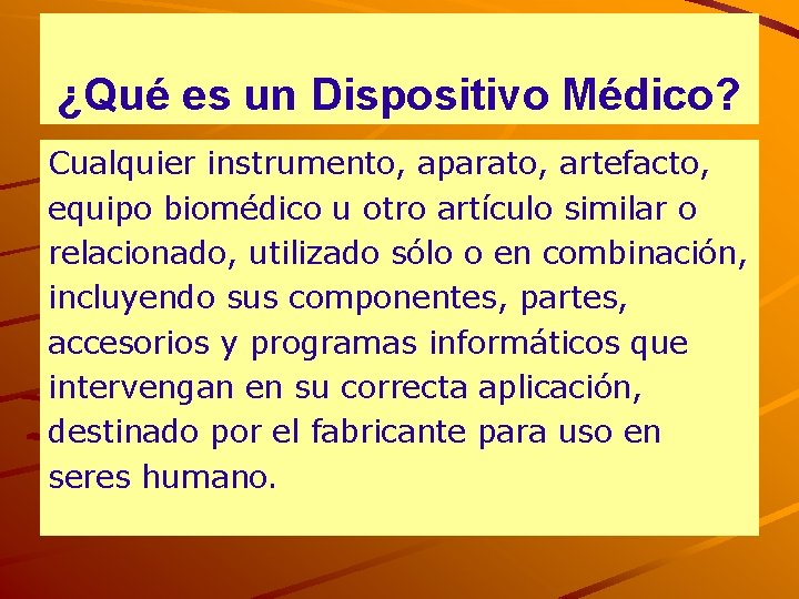 ¿Qué es un Dispositivo Médico? Cualquier instrumento, aparato, artefacto, equipo biomédico u otro artículo