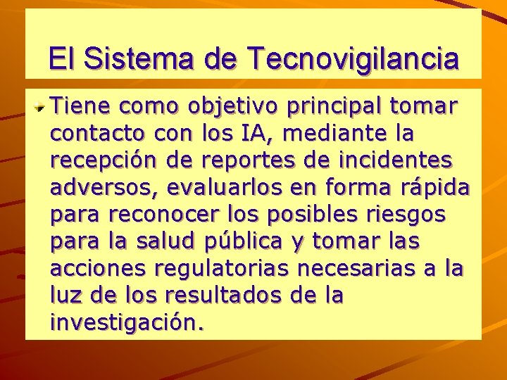 El Sistema de Tecnovigilancia Tiene como objetivo principal tomar contacto con los IA, mediante