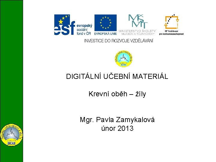 DIGITÁLNÍ UČEBNÍ MATERIÁL Krevní oběh – žíly Mgr. Pavla Zamykalová únor 2013 