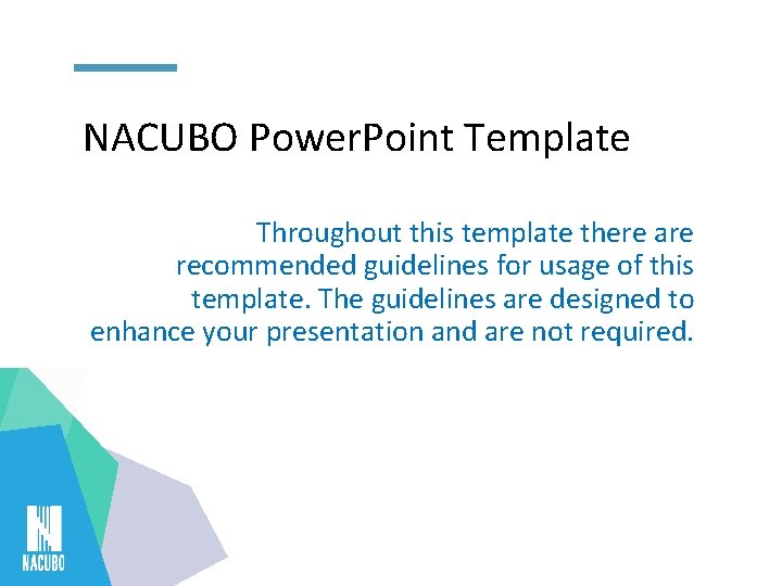 NACUBO Power. Point Template Throughout this template there are recommended guidelines for usage of