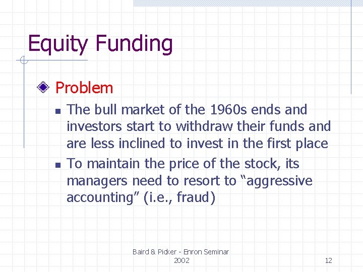 Equity Funding Problem n n The bull market of the 1960 s ends and Equity Funding Problem n n The bull market of the 1960 s ends and