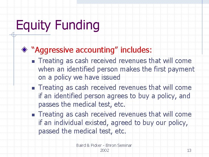 Equity Funding “Aggressive accounting” includes: n n n Treating as cash received revenues that Equity Funding “Aggressive accounting” includes: n n n Treating as cash received revenues that