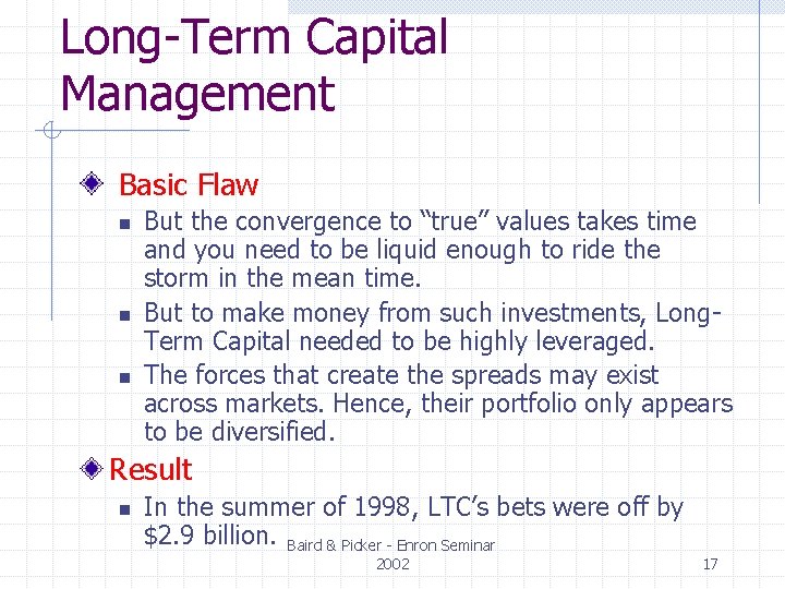 Long-Term Capital Management Basic Flaw n n n But the convergence to “true” values Long-Term Capital Management Basic Flaw n n n But the convergence to “true” values