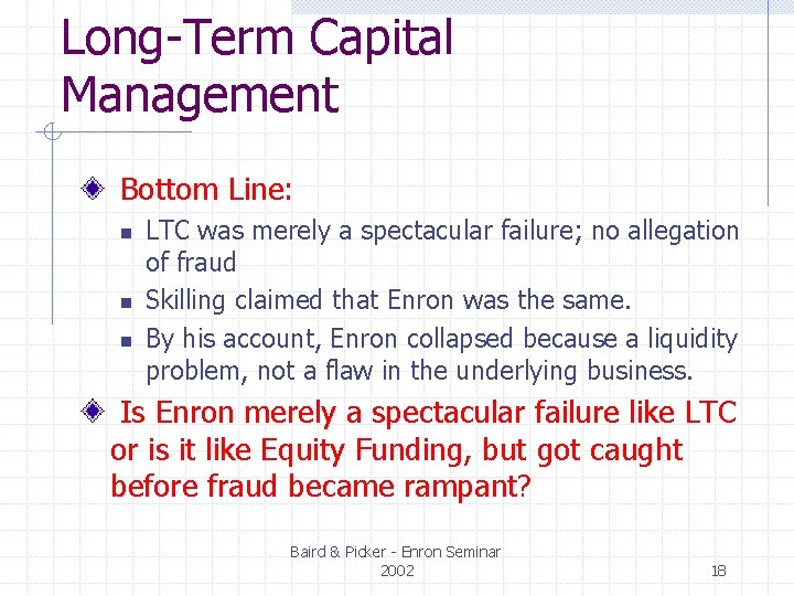 Long-Term Capital Management Bottom Line: n n n LTC was merely a spectacular failure; Long-Term Capital Management Bottom Line: n n n LTC was merely a spectacular failure;