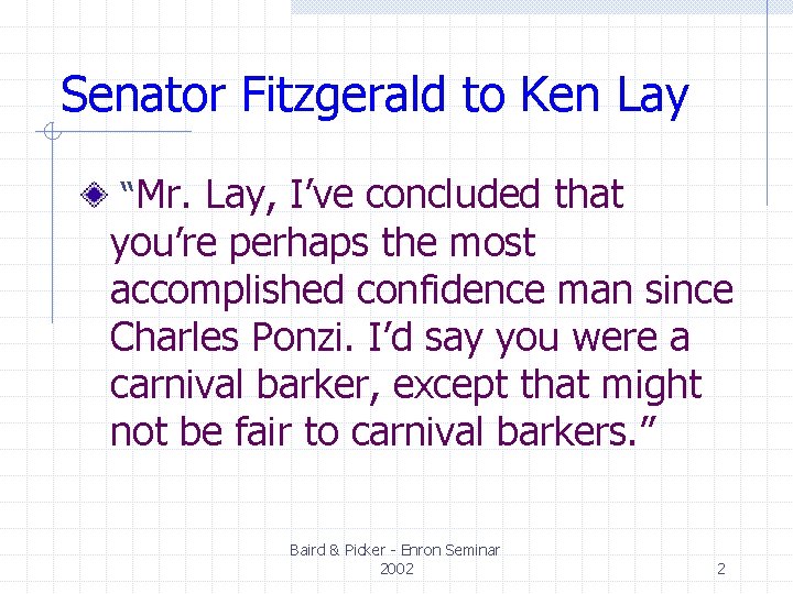 Senator Fitzgerald to Ken Lay “Mr. Lay, I’ve concluded that you’re perhaps the most Senator Fitzgerald to Ken Lay “Mr. Lay, I’ve concluded that you’re perhaps the most