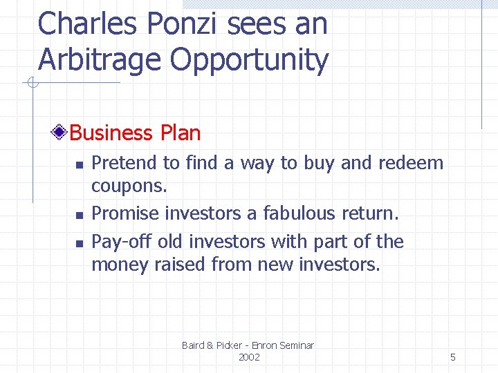 Charles Ponzi sees an Arbitrage Opportunity Business Plan n Pretend to find a way Charles Ponzi sees an Arbitrage Opportunity Business Plan n Pretend to find a way