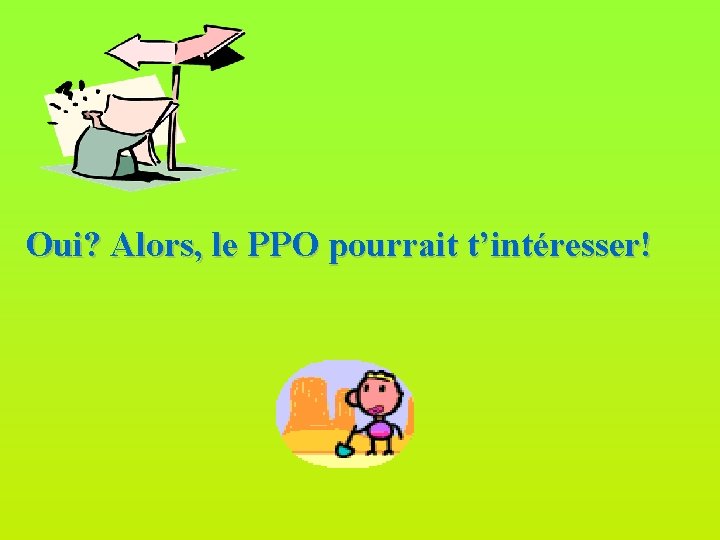 Oui? Alors, le PPO pourrait t’intéresser! 