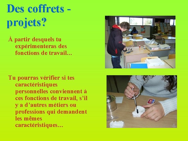 Des coffrets - projets? À partir desquels tu expérimenteras des fonctions de travail… Tu