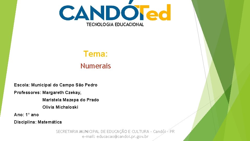 TECNOLOGIA EDUCACIONAL Tema: Numerais Escola: Municipal do Campo São Pedro Professores: Margareth Czekay, Maristela