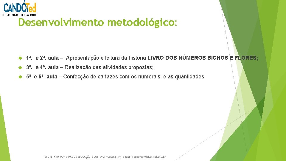 TECNOLOGIA EDUCACIONAL Desenvolvimento metodológico: 1ª. e 2ª. aula – Apresentação e leitura da história