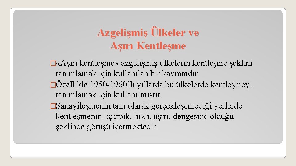 Azgelişmiş Ülkeler ve Aşırı Kentleşme � «Aşırı kentleşme» azgelişmiş ülkelerin kentleşme şeklini tanımlamak için