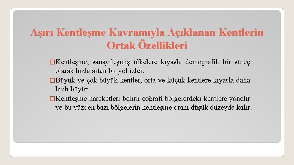 Aşırı Kentleşme Kavramıyla Açıklanan Kentlerin Ortak Özellikleri � Kentleşme, sanayileşmiş ülkelere kıyasla demografik bir