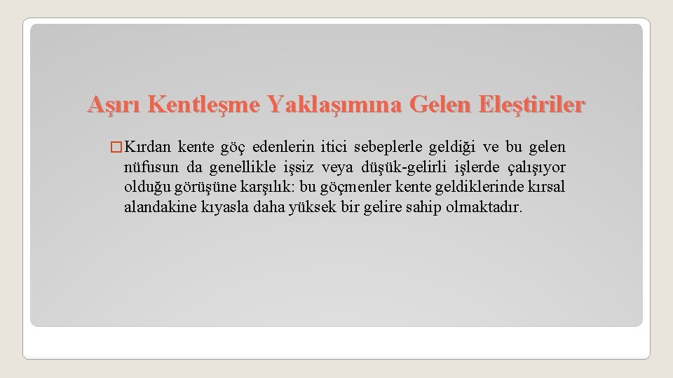 Aşırı Kentleşme Yaklaşımına Gelen Eleştiriler � Kırdan kente göç edenlerin itici sebeplerle geldiği ve