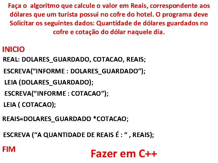 Faça o algoritmo que calcule o valor em Reais, correspondente aos dólares que um Faça o algoritmo que calcule o valor em Reais, correspondente aos dólares que um