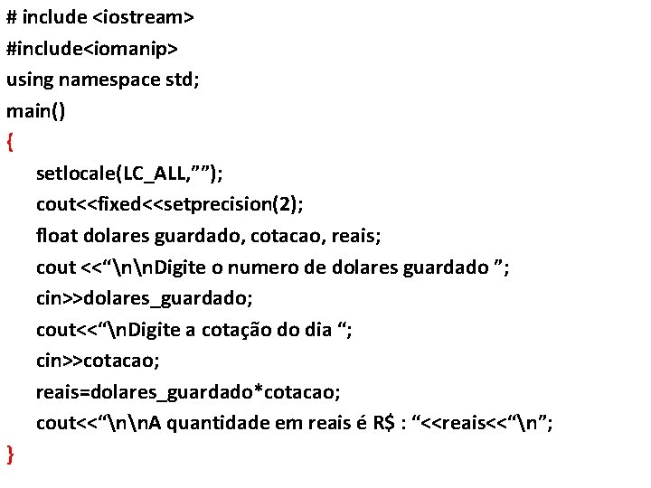 # include <iostream> #include<iomanip> using namespace std; main() { setlocale(LC_ALL, ””); cout<<fixed<<setprecision(2); float dolares # include <iostream> #include<iomanip> using namespace std; main() { setlocale(LC_ALL, ””); cout<<fixed<<setprecision(2); float dolares
