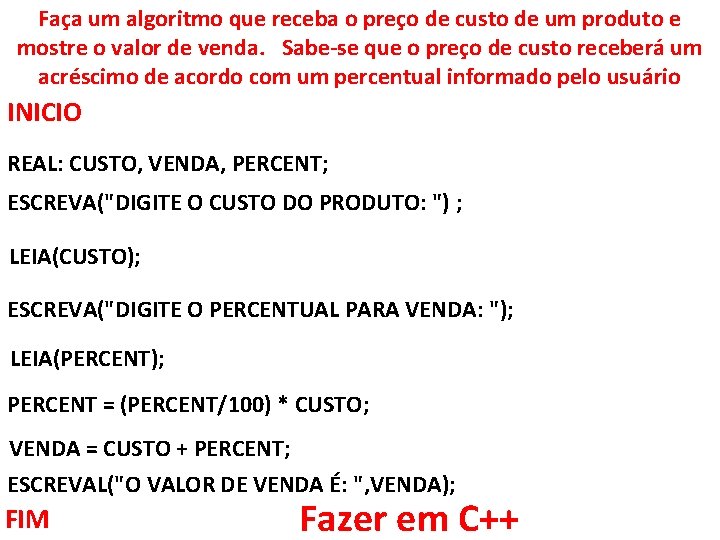 Faça um algoritmo que receba o preço de custo de um produto e mostre Faça um algoritmo que receba o preço de custo de um produto e mostre