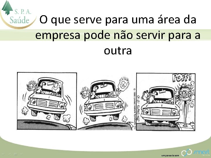 O que serve para uma área da empresa pode não servir para a outra