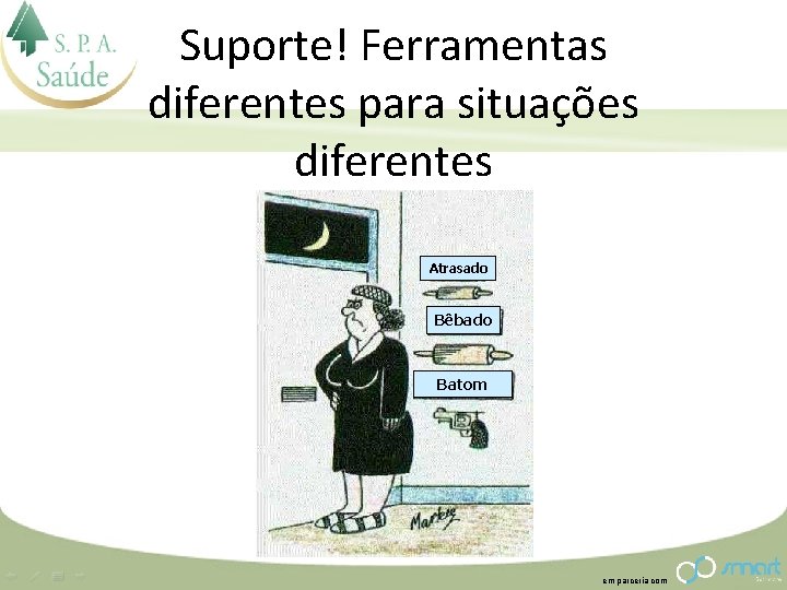 Suporte! Ferramentas diferentes para situações diferentes Atrasado Bêbado Batom em parceria com 