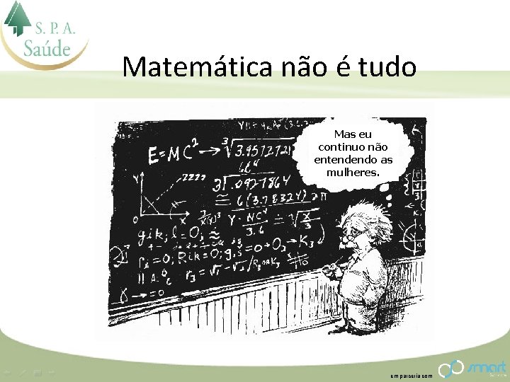 Matemática não é tudo Mas eu continuo não entendendo as mulheres. em parceria com