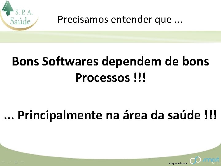 Precisamos entender que. . . Bons Softwares dependem de bons Processos !!!. . .