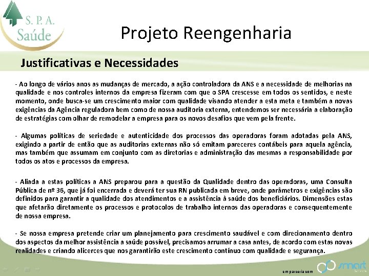 Projeto Reengenharia Justificativas e Necessidades - Ao longo de vários anos as mudanças de