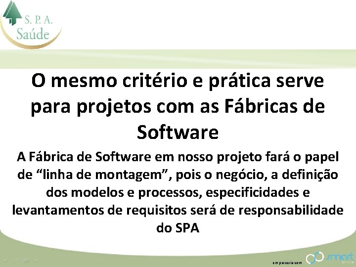 O mesmo critério e prática serve para projetos com as Fábricas de Software A