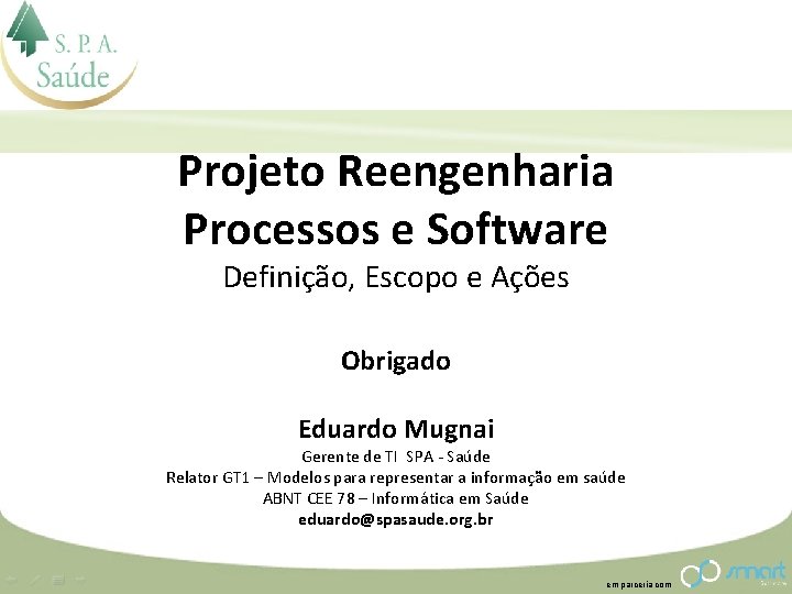 Projeto Reengenharia Processos e Software Definição, Escopo e Ações Obrigado Eduardo Mugnai Gerente de