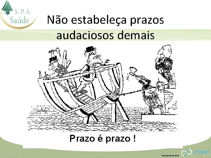 Não estabeleça prazos audaciosos demais Prazo é prazo ! em parceria com 